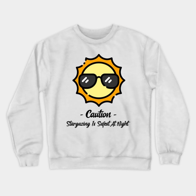 Stargazing Safest At Night Crewneck Sweatshirt by Conundrum Cracker